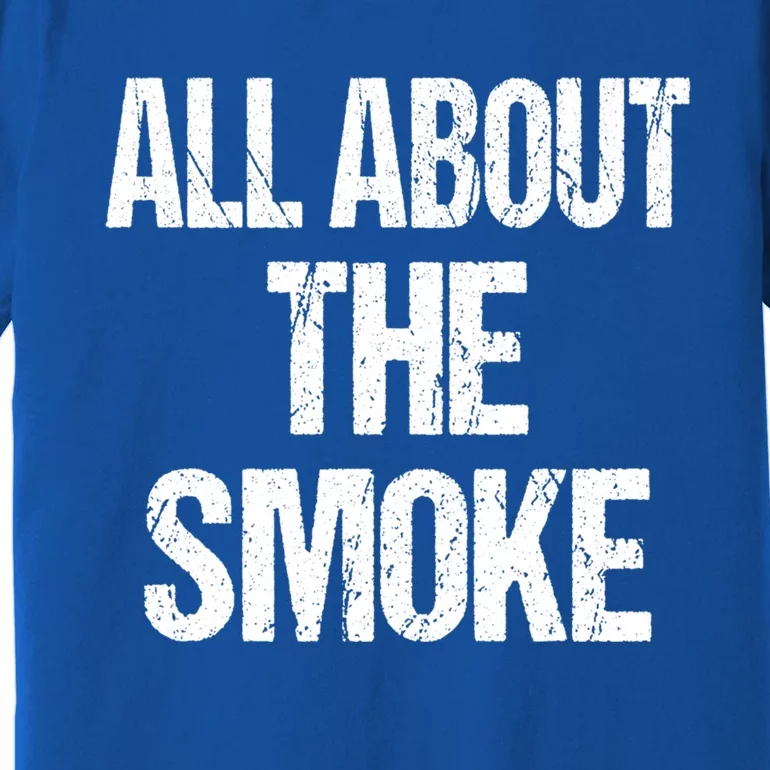 All About The Smoke Bbq Grill Barbecue Great Gift Premium T-Shirt