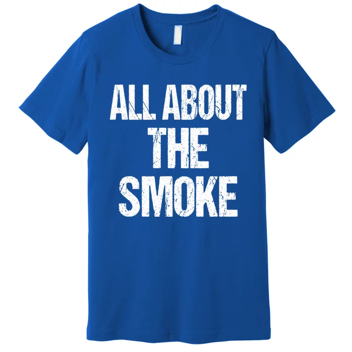 All About The Smoke Bbq Grill Barbecue Great Gift Premium T-Shirt