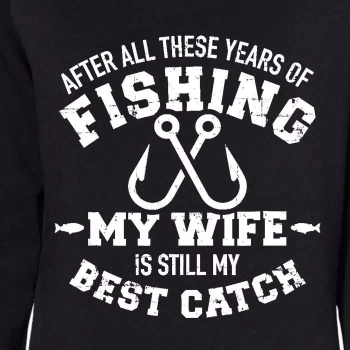 After All These Years Of Fishing My Wife Still My Best Catch Womens California Wash Sweatshirt