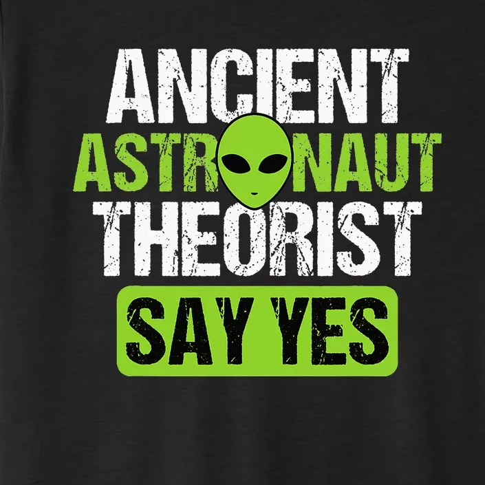 Ancient Astronaut Theorist Say Yes Alien Conspiracy UFO ChromaSoft Performance T-Shirt