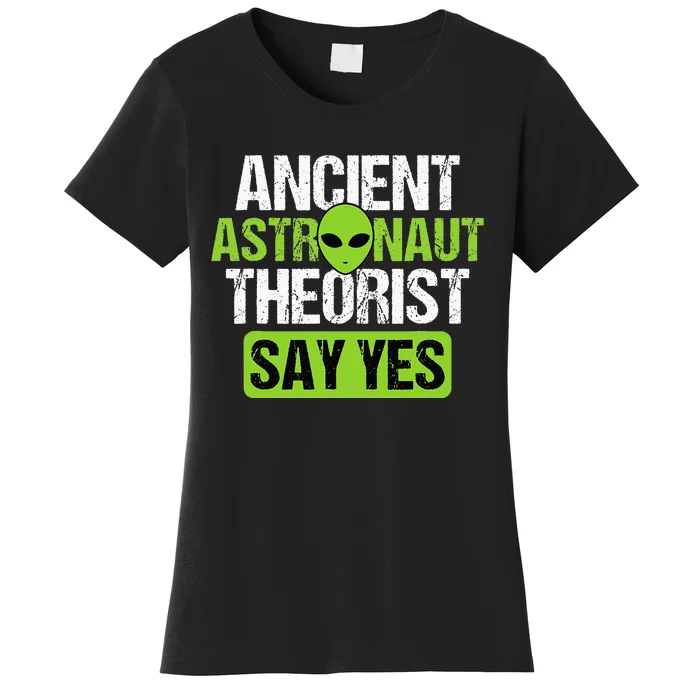 Ancient Astronaut Theorist Say Yes Alien Conspiracy UFO Women's T-Shirt