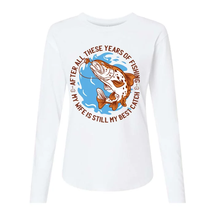 After All These Years Of Fishing My Wife Is Still My Best Catch Womens Cotton Relaxed Long Sleeve T-Shirt