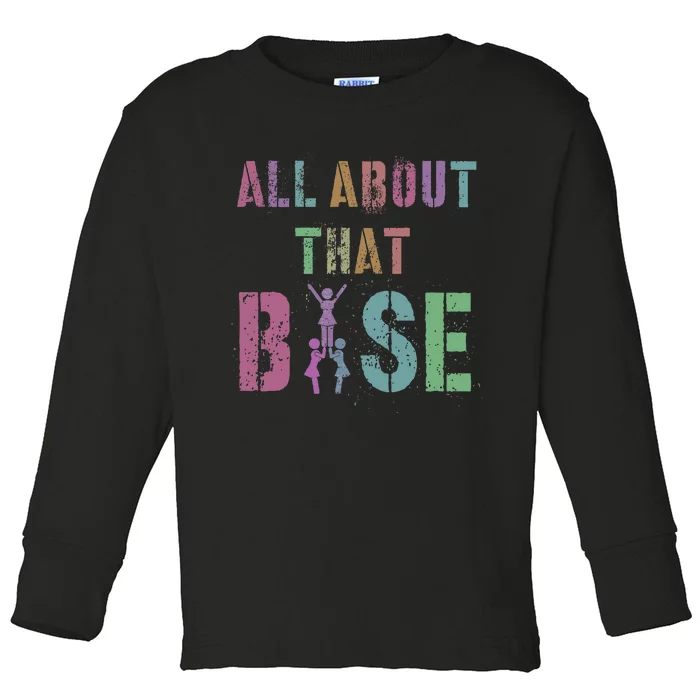 All About That Base Cheerleading Team Cheer Squad Toddler Long Sleeve Shirt