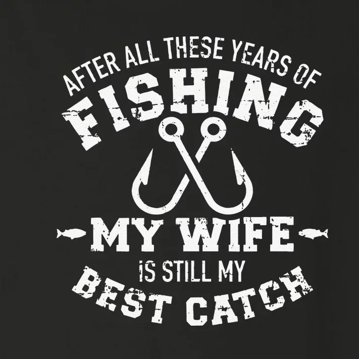 After All These Years Of Fishing My Wife Still My Best Catch Toddler Long Sleeve Shirt