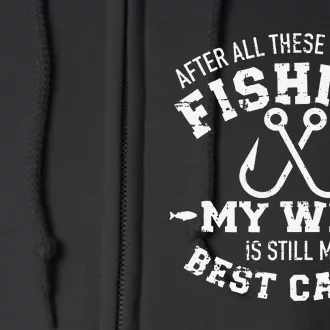 After All These Years Of Fishing My Wife Still My Best Catch Full Zip Hoodie