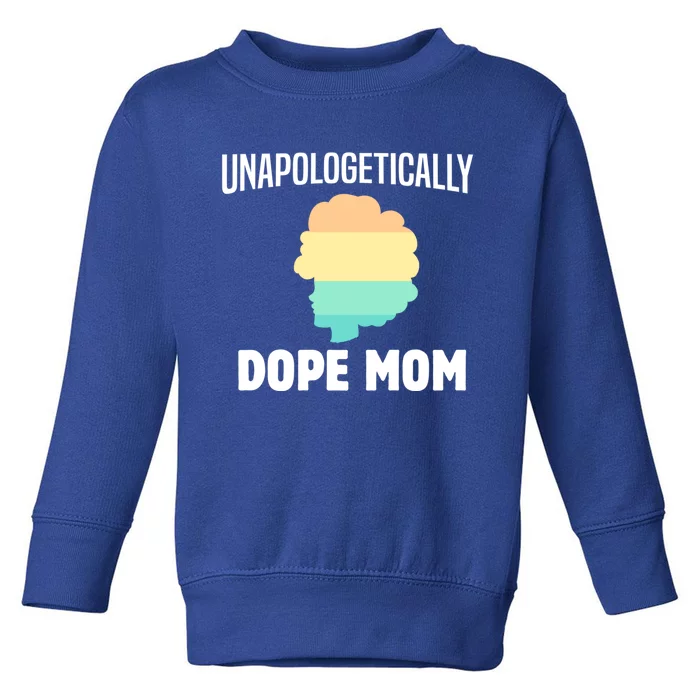 African American Unapolegetically Dope Mom Strong Gift Toddler Sweatshirt