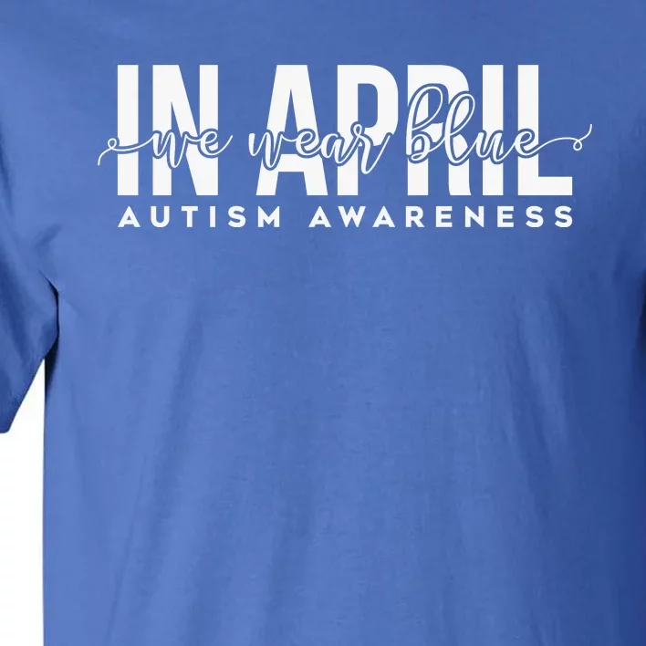 Autism Awareness Un April We Wear Blue Tall T-Shirt