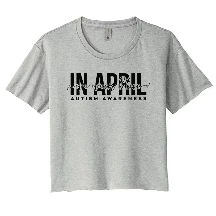 Autism Awareness Un April We Wear Blue Women's Crop Top Tee