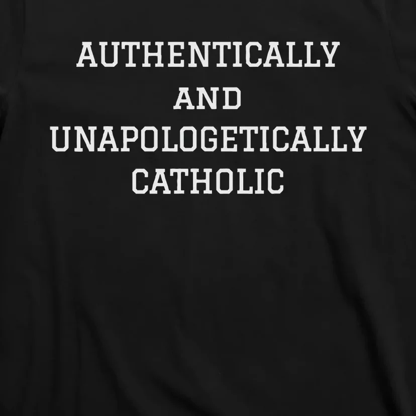 Authentically And Unapologetically Catholic Christian Faith T-Shirt