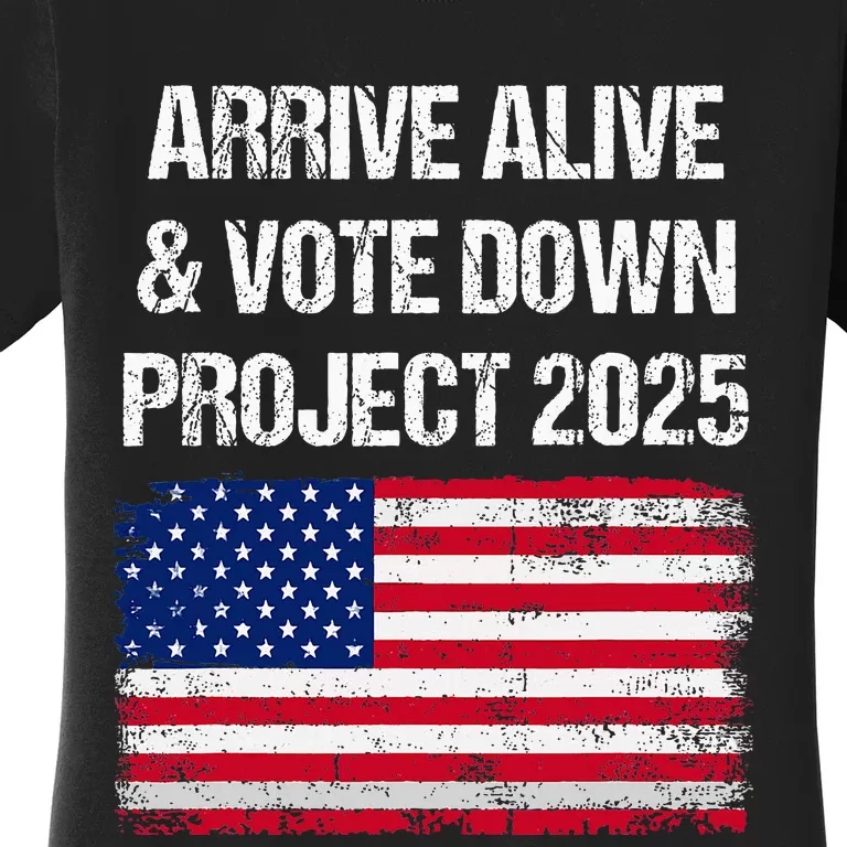 Arrive Alive Vote Down Project 2025 American Flag Democracy Women's T-Shirt