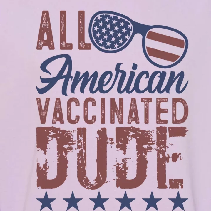 All American Vaccinated Dude 4th Of July Patriotic Idea Funny Gift Garment-Dyed Sweatshirt