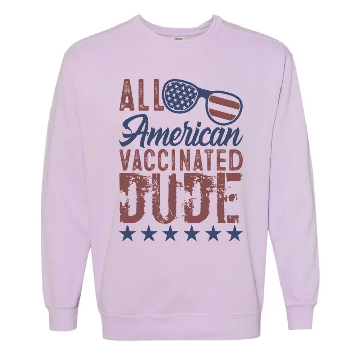 All American Vaccinated Dude 4th Of July Patriotic Idea Funny Gift Garment-Dyed Sweatshirt