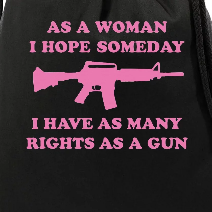 As A Woman I Hope Someday I Have As Many Rights As A Gun Drawstring Bag