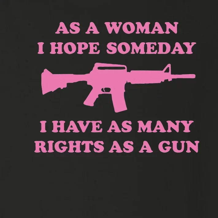 As A Woman I Hope Someday I Have As Many Rights As A Gun Toddler Long Sleeve Shirt