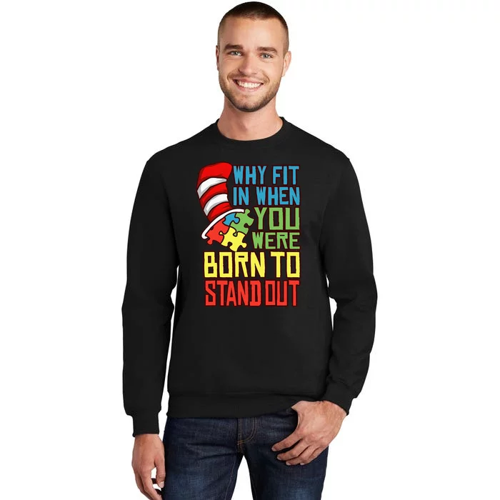 Autism Autist Why Fit In When You Were Born to Stand Out Tall Sweatshirt