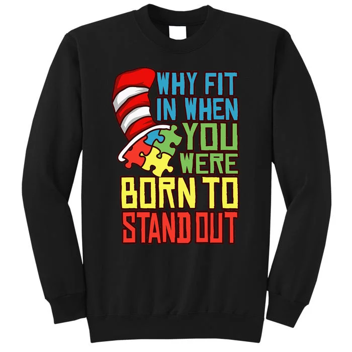 Autism Autist Why Fit In When You Were Born to Stand Out Tall Sweatshirt