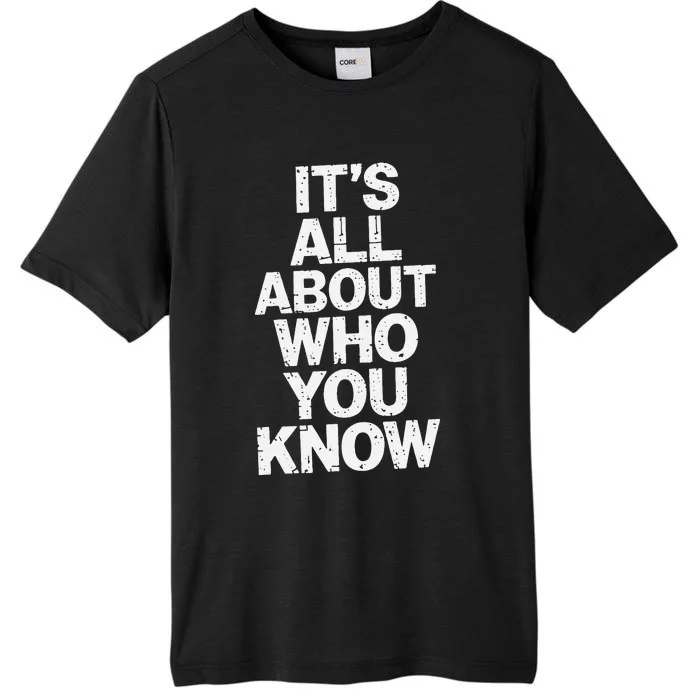 All About Who You Know Humorous Design For Everyone ChromaSoft Performance T-Shirt