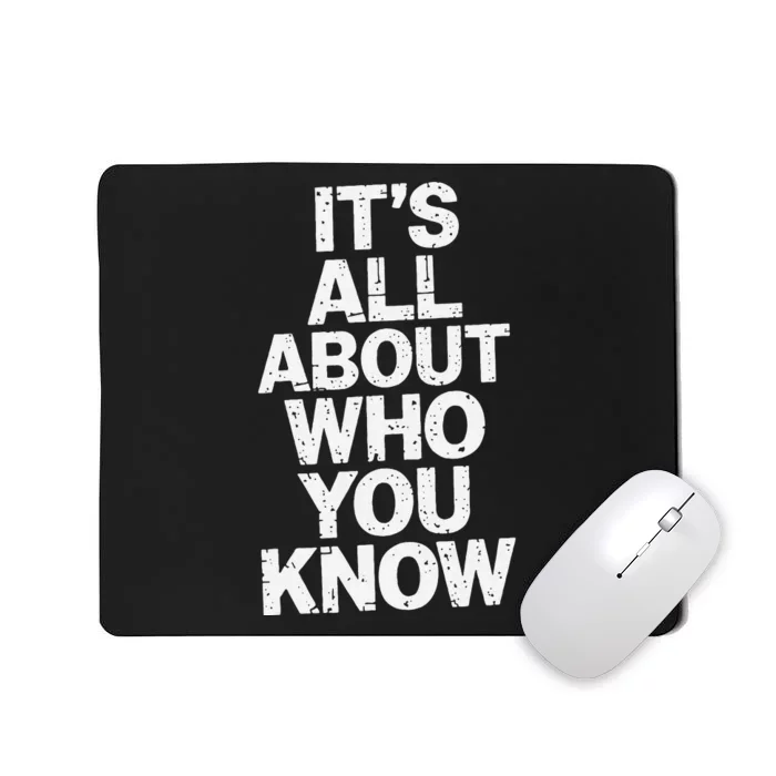 All About Who You Know Humorous Design For Everyone Mousepad