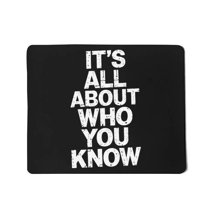 All About Who You Know Humorous Design For Everyone Mousepad