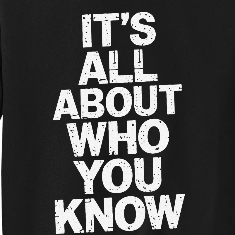 All About Who You Know Humorous Design For Everyone Tall Sweatshirt