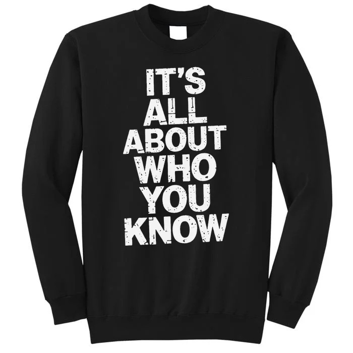 All About Who You Know Humorous Design For Everyone Tall Sweatshirt