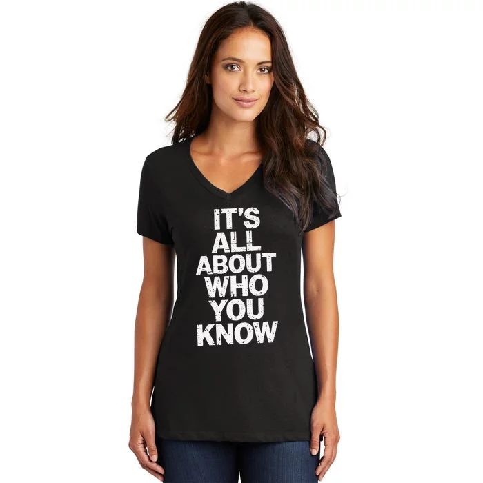 All About Who You Know Humorous Design For Everyone Women's V-Neck T-Shirt