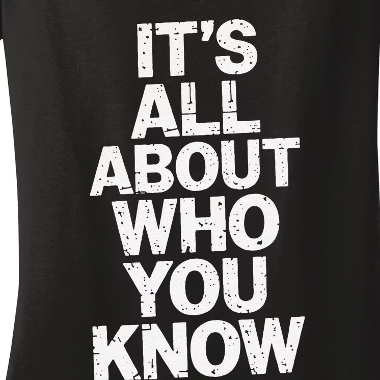 All About Who You Know Humorous Design For Everyone Women's V-Neck T-Shirt