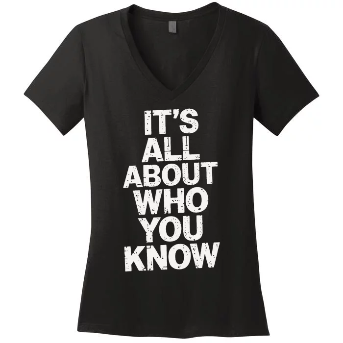 All About Who You Know Humorous Design For Everyone Women's V-Neck T-Shirt