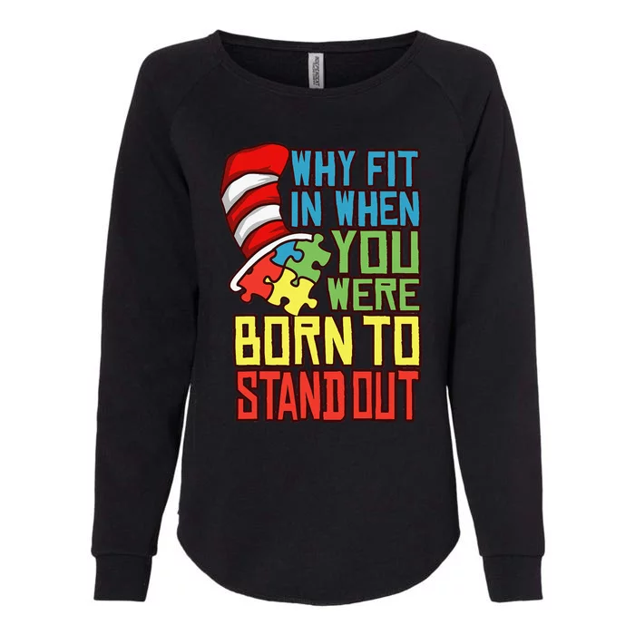 Autism Autist Why Fit In When You Were Born To Stand Out 1 Womens California Wash Sweatshirt