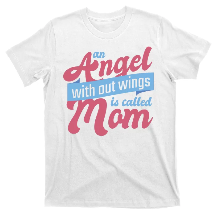 An Angel Without Wings Is Called Mom T-Shirt