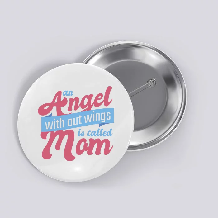 An Angel Without Wings Is Called Mom Button