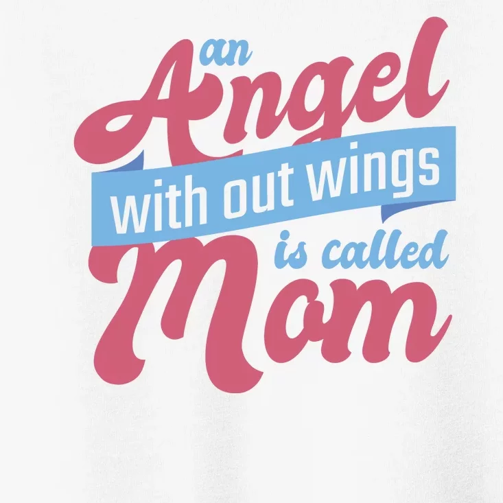 An Angel Without Wings Is Called Mom Toddler T-Shirt