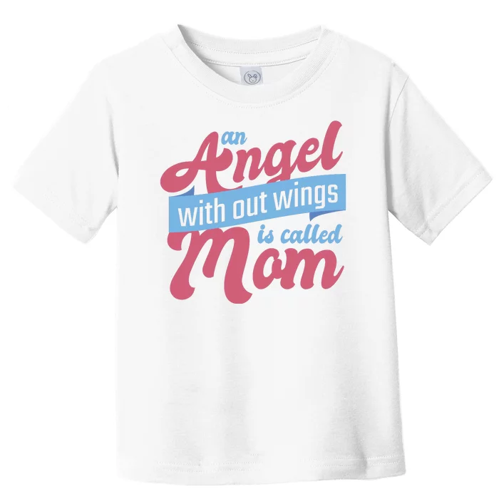 An Angel Without Wings Is Called Mom Toddler T-Shirt