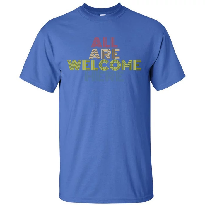 All Are Welcome Here Immigration Retro 70s Vintage Gift Tall T-Shirt