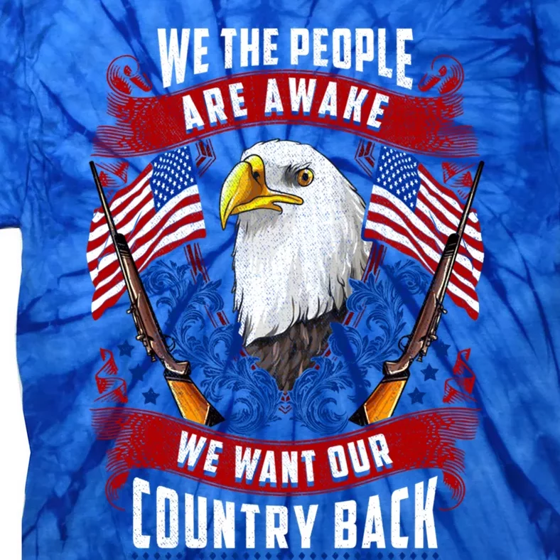 Awake Americans Want Our Country Back Fight For Freedom Usa Meaningful Gift Tie-Dye T-Shirt