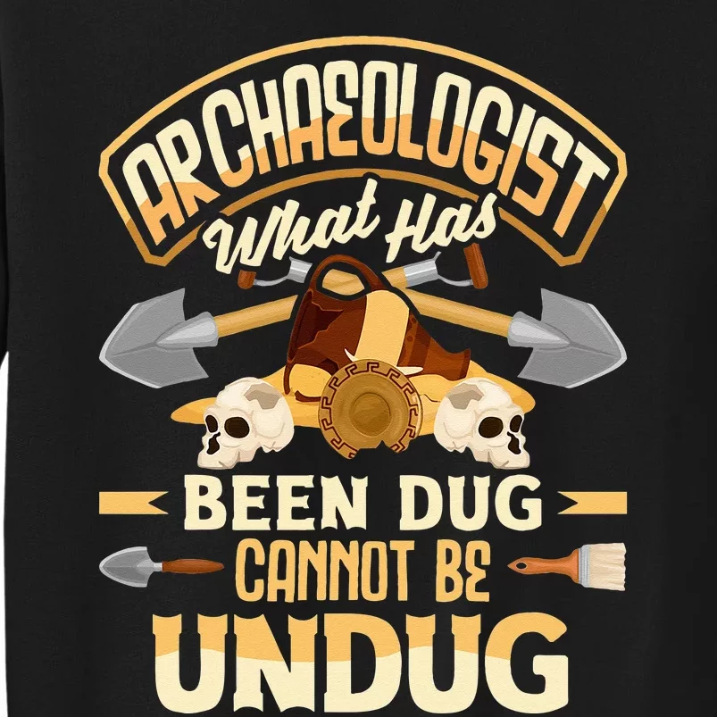 Archaeology Archaeologist What Has Been Dug Funny Sweatshirt