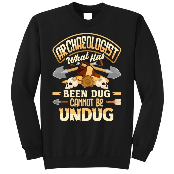 Archaeology Archaeologist What Has Been Dug Funny Sweatshirt