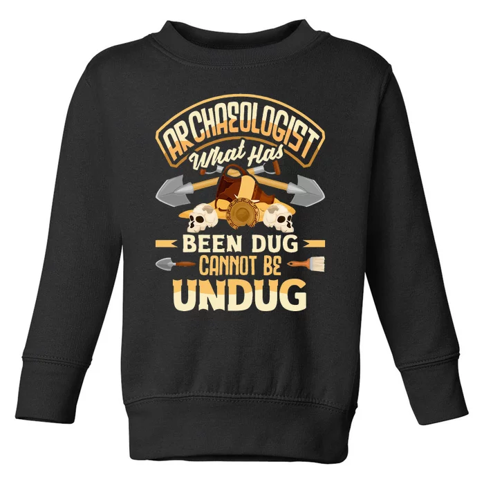 Archaeology Archaeologist What Has Been Dug Funny Toddler Sweatshirt