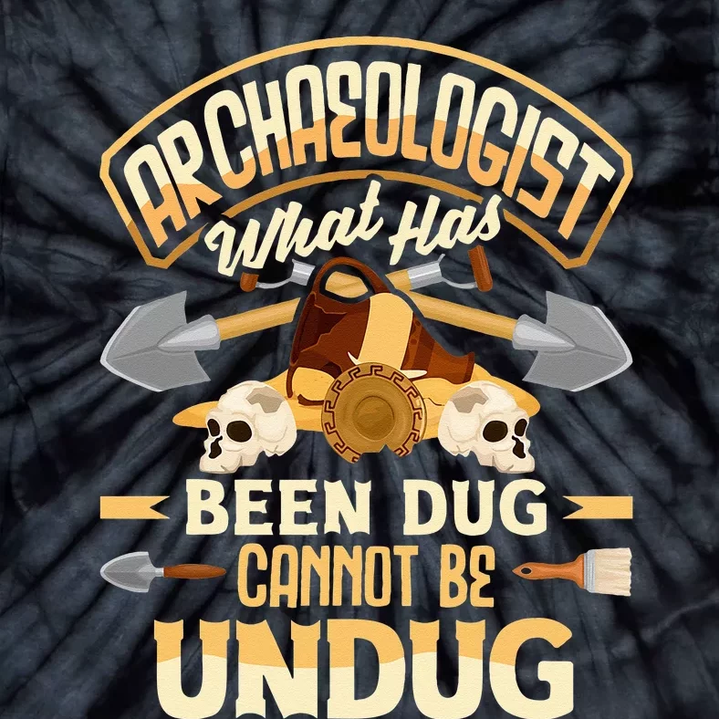 Archaeology Archaeologist What Has Been Dug Funny Tie-Dye T-Shirt