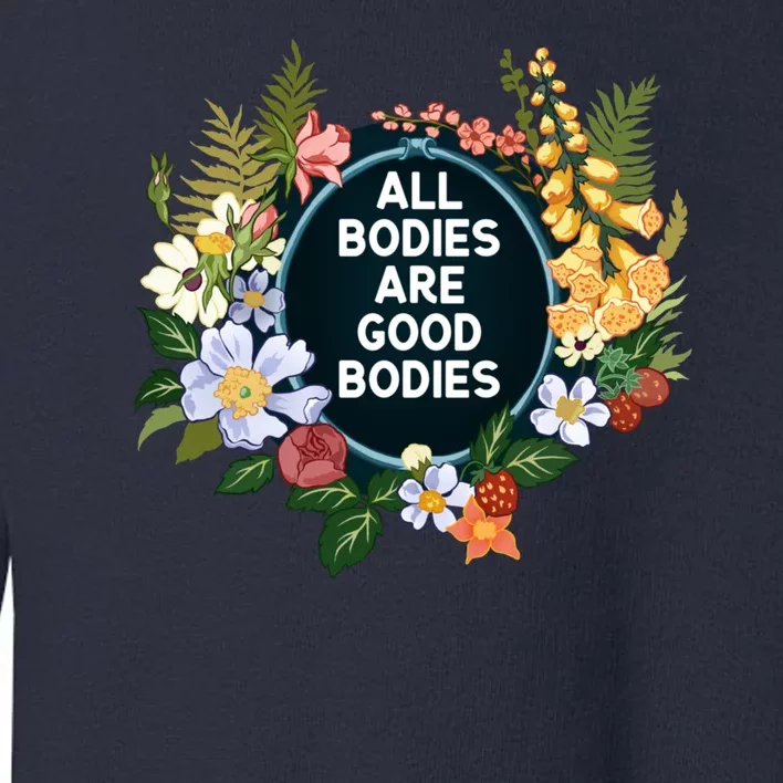 All Bodies Are Good Bodies Toddler Sweatshirt