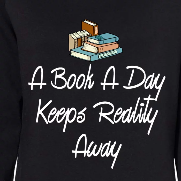 A Book A Day Keeps Reality Away Gift Womens California Wash Sweatshirt