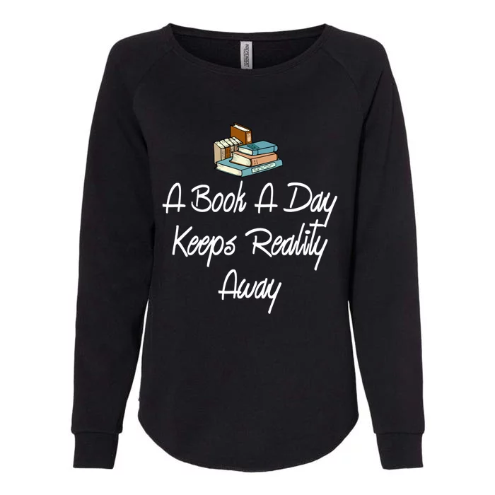 A Book A Day Keeps Reality Away Gift Womens California Wash Sweatshirt