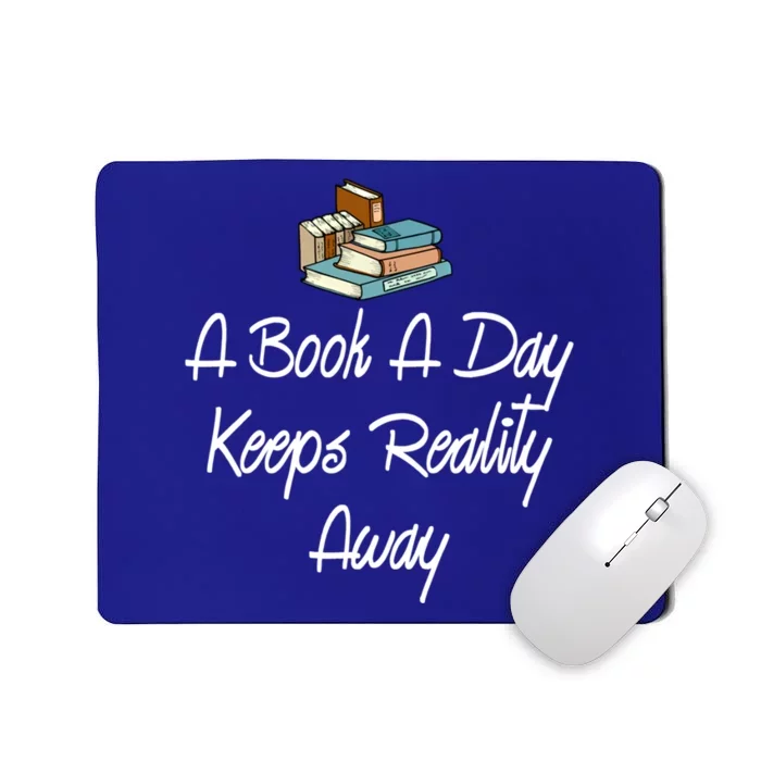 A Book A Day Keeps Reality Away Gift Mousepad