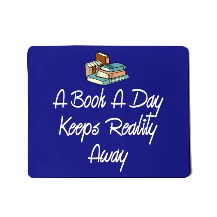 A Book A Day Keeps Reality Away Gift Mousepad