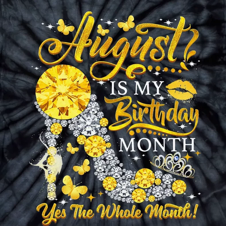 August Birthday August Is My Birthday Yes The Whole Month Tie-Dye T-Shirt