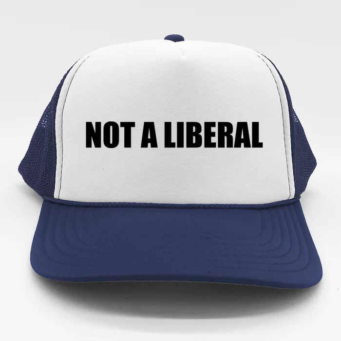 Anti Biden Anti Democrat Anti Liberal Funny Gifts Not A Liberal Trucker Hat