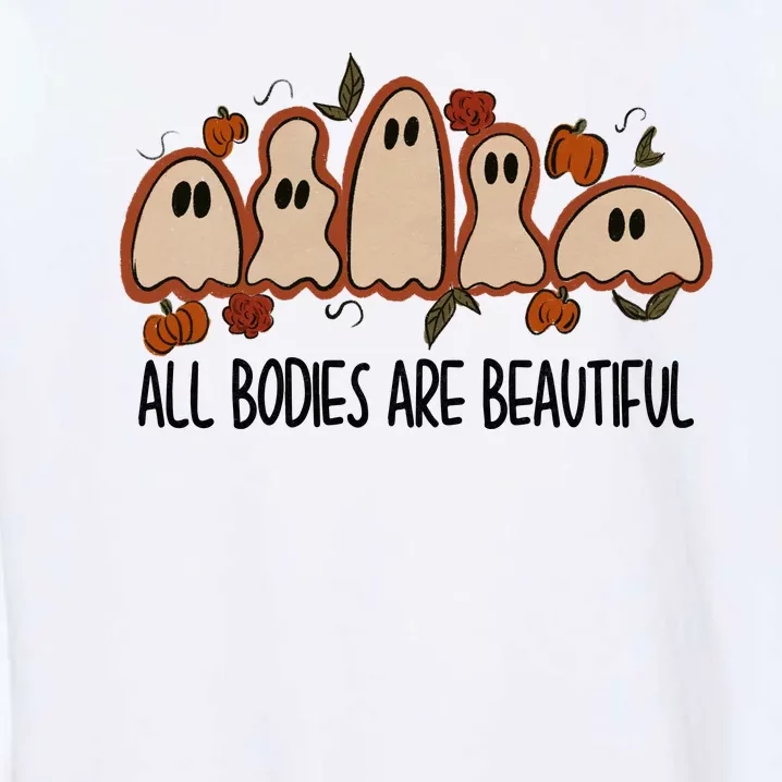 All Bodies Are Beautiful Halloween Funny Ghost Positive Garment-Dyed Sweatshirt