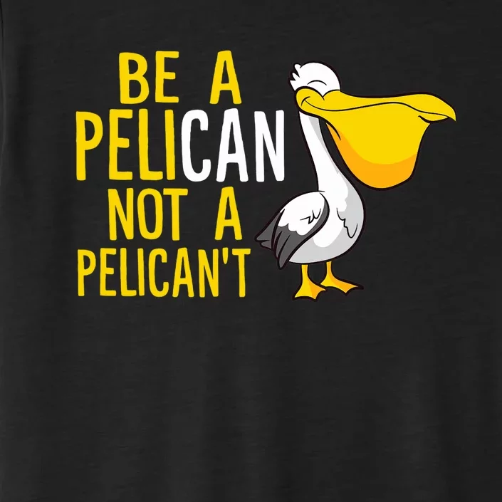 Always Be A Pelican Not A Pelican't Funny Pelican ChromaSoft Performance T-Shirt