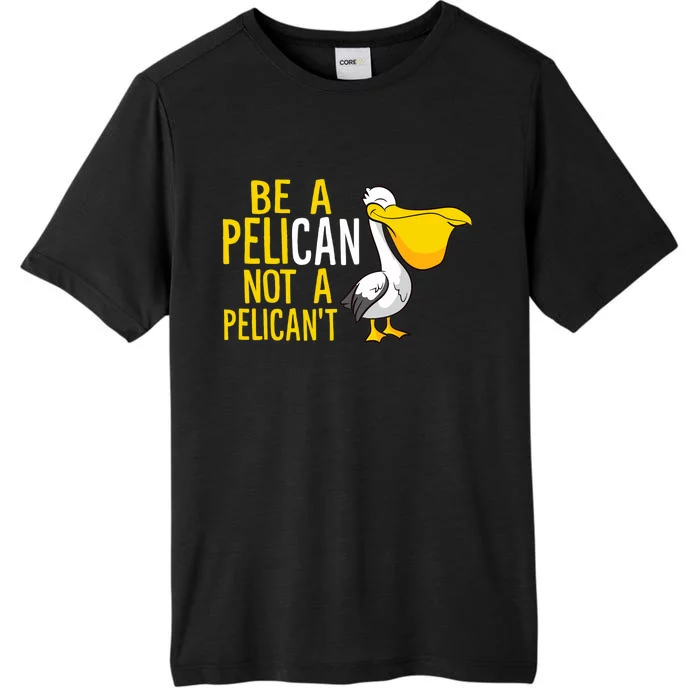 Always Be A Pelican Not A Pelican't Funny Pelican ChromaSoft Performance T-Shirt