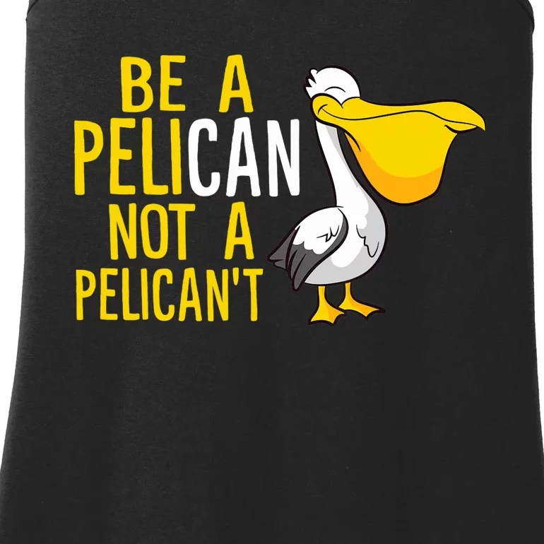 Always Be A Pelican Not A Pelican't Funny Pelican Ladies Essential Tank